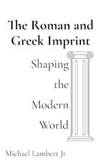 The Roman and Greek Imprint: Shaping the Modern World