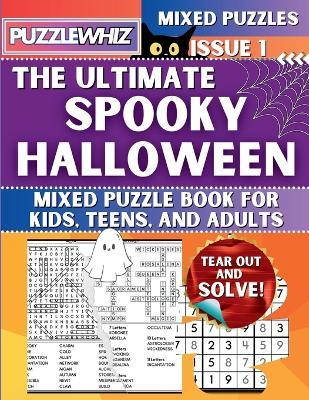 The Ultimate Spooky Halloween Mixed Puzzle Book for Kids, Teens, and Adults: 16 Types of Engaging Variety Puzzles: Word and Math Puzzles (Issue 1) - Puzzlewhiz Publishing - cover