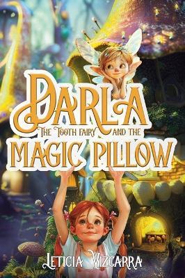 Darla The Tooth Fairy And The Magic Pillow - Leticia Vizcarra - cover