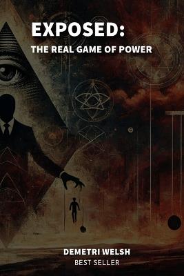 Exposed: The Real Game of Power - Demetri Welsh - cover