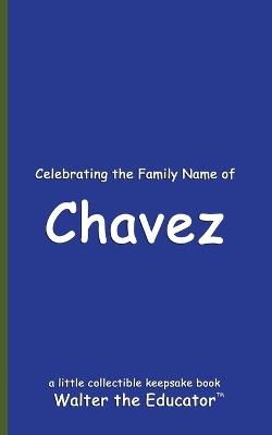 Celebrating the Family Name of Chavez - Walter the Educator - cover