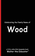 Celebrating the Family Name of Wood