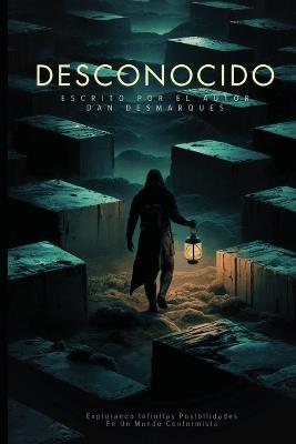 Desconocido: Explorando Infinitas Posibilidades En Un Mundo Conformista - Dan Desmarques - cover