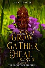 Grow, Gather, Heal: A Deep Dive into Self-Heal, Exploring it's History, Traditional and Modern Day Uses and Studies, Recipes, Remedies and Growing