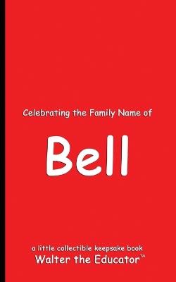 Celebrating the Family Name of Bell - Walter the Educator - cover