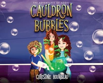 Cauldron Bubbles: The Adventures of Aggie - Christine Bourbeau - cover