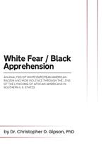 White Fear / Black Apprehension: An Analysis of White European American Racism and Mob Violence Through the Lens Of The Lynching Of African Americans In Southern U.S. States