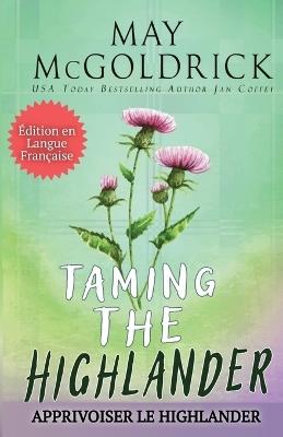 TAMING THE HIGHLANDER (Apprivoiser le Highlander) - May McGoldrick,Jan Coffey - cover