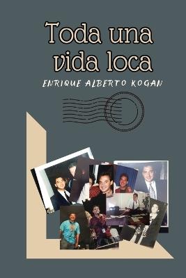 Toda Una Vida Loca - Enrique Kogan - cover