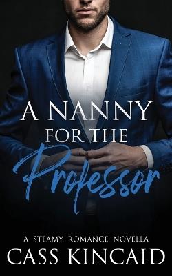 A Nanny for the Professor - Cass Kincaid - cover