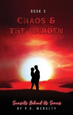 Chaos & The Garden: Sunsets Behind Us Series - Book 3 - P D McNulty - cover