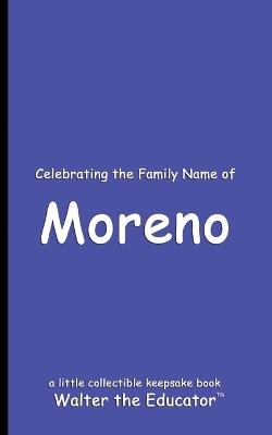 Celebrating the Family Name of Moreno - Walter the Educator - cover