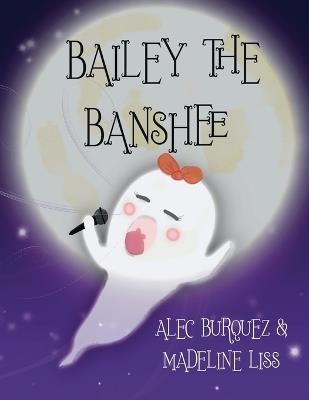 Bailey the Banshee - Madeline S Liss,Alec Burquez - cover