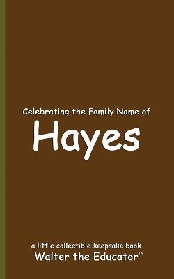 Celebrating the Family Name of Hayes - Walter the Educator - cover