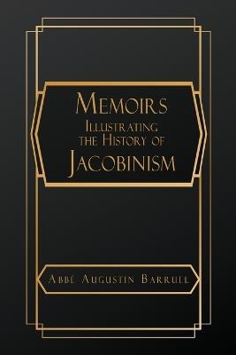 Memoirs Illustrating the History of Jacobinism - Abbé Augustin Barruel - cover