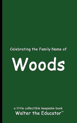 Celebrating the Family Name of Woods - Walter the Educator - cover