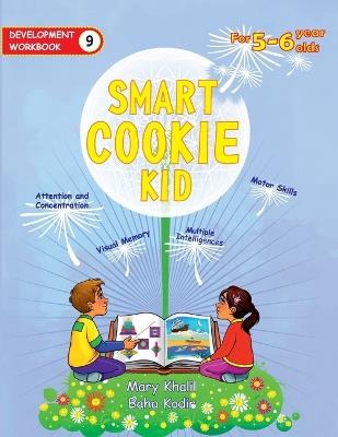 Smart Cookie Kid For 5-6 Year Olds Educational Development Workbook 9: Attention and Concentration Visual Memory Multiple Intelligences Motor Skills - Mary Khalil,Baha Kodir - cover