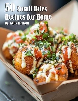 50 Small Bites Recipes for Home - Kelly Johnson - cover