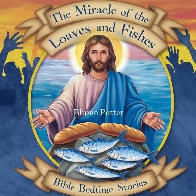 The Miracle of the Loaves and Fishes: Bible Bedtime Story - Blume Potter - cover