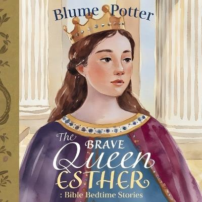 The Brave Queen Esther: Bible Bedtime Story - Blume Potter - cover