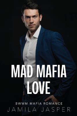 Mad Mafia Love: BWWM Mafia Romance - Jamila Jasper - cover