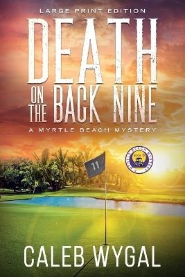 Death on the Back Nine - Large Print Edition: A Myrtle Beach Mystery - Caleb Wygal - cover