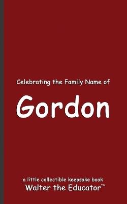 Celebrating the Family Name of Gordon - Walter the Educator - cover