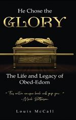 He Chose the Glory: The Life and Legacy of Obed-Edom