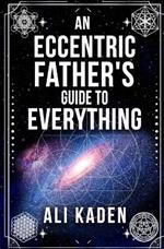 An Eccentric Father's Guide to Everything