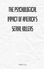 The Psychological Impact of America's Serial Killers