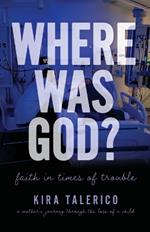 Where Was God?: Faith In Times Of Trouble