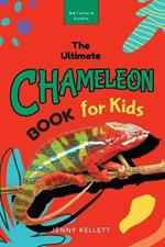Chameleons: The Ultimate Chameleon Book for Kids: 100+ Amazing Chameleon Facts, Photos, Quiz & More