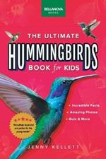 Hummingbirds: The Ultimate Hummingbirds Book for Kids: 100+ Amazing Hummingbird Facts, Photos, Attracting & More