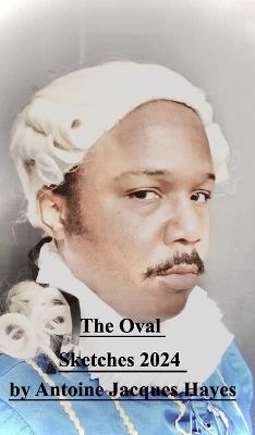 The Oval Sketches 2024 by Antoine Jacques Hayes - Antoine Jacques Hayes - cover