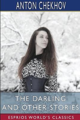 The Darling and Other Stories (Esprios Classics): Translated by Constance Garnett - Anton Chekhov - cover