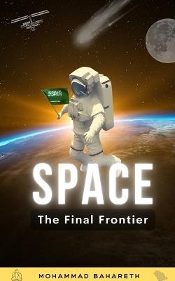 Space: The Final Frontier 2nd Edition: What Happens When Humanity Expands into Space? - Mohammad Bahareth - cover