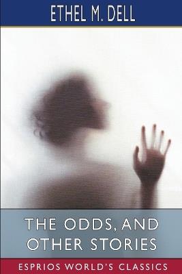 The Odds, and Other Stories (Esprios Classics) - Ethel M Dell - cover