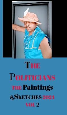 The Politicians The Paintings and Sketches 2024 Volume 2 by Antoine Jacques Hayes - Antoine Jacques Hayes - cover