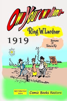 Own Your Own Home: By Ring Lardner, illustred by Fontaine Fox, 1919 - Comic Books Restore,Lardner - cover