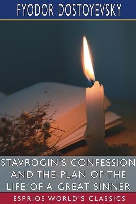 Stavrogin's Confession and The Plan of the Life of a Great Sinner (Esprios Classics): Translated by S. S. Koteliansky and Virginia Woolf - Fyodor Dostoyevsky - cover