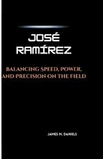Jos? Ram?rez: Balancing Speed, Power, and Precision on the Field