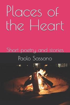 Places of the Heart: Short poetry and stories - Paolo Sassano - cover