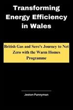Transforming Energy Efficiency in Wales: British Gas and Sero's Journey to Net Zero with the Warm Homes Programme