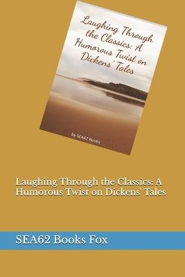 Laughing Through the Classics: A Humorous Twist on Dickens' Tales - Sea62 Books Fox - cover