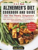 Alzheimer's Diet Cookbook and Guide for the Newly Diagnosed: Simple, Healthy Recipes, Key Insights, and a 28-Day Meal Plan for Early Alzheimer's Management