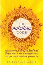 The Nutrition Code: Activate your body to heal and thrive with 4 key strategies and simple nutritional supplements