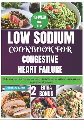 Low Sodium Cookbook for Congestive Heart Failure: Delicious, low-salt recipes and expert insights to strengthen your heart and manage blood pressure - Kingsley Klopp - cover