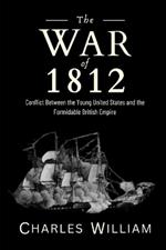 The War of 1812: Conflict Between the Young United States and the Formidable British Empire