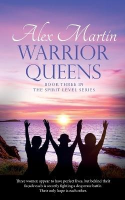 Warrior Queens: Book Three in The Spirit Level Series - Alex Martin - cover