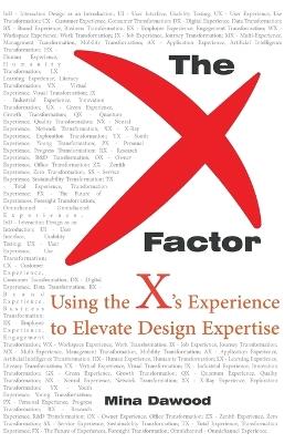 The X Factor: Using the X's Experience to Elevate Design Expertise - Mina Eshaq Tawfilis Dawood - cover